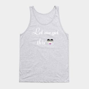 Let me get this ace - white font Tank Top